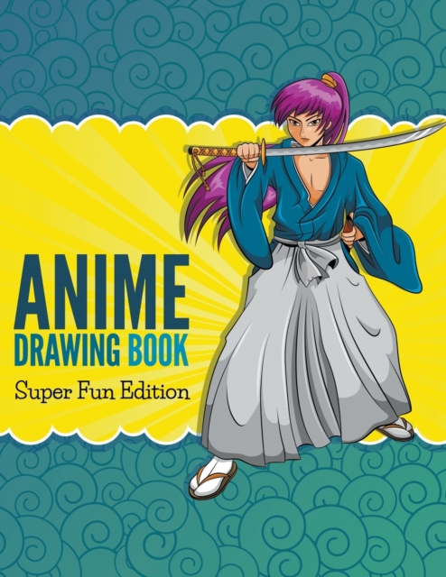 Anime Drawing Book : Super Fun Edition, Paperback / softback Book