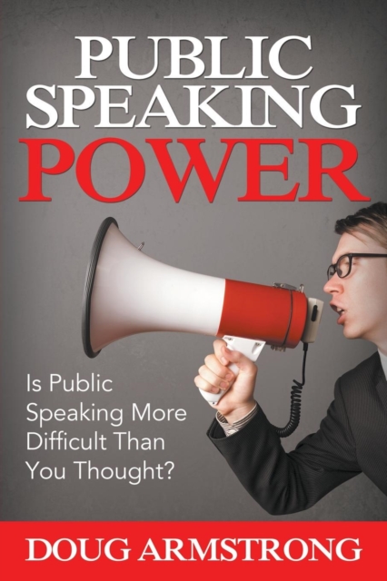 Public Speaking Power : Is Public Speaking More Difficult Than You Thought?, Paperback / softback Book