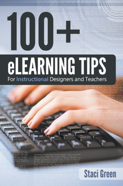 100+ eLearning Tips for Instructional Designers and Teachers, Paperback / softback Book