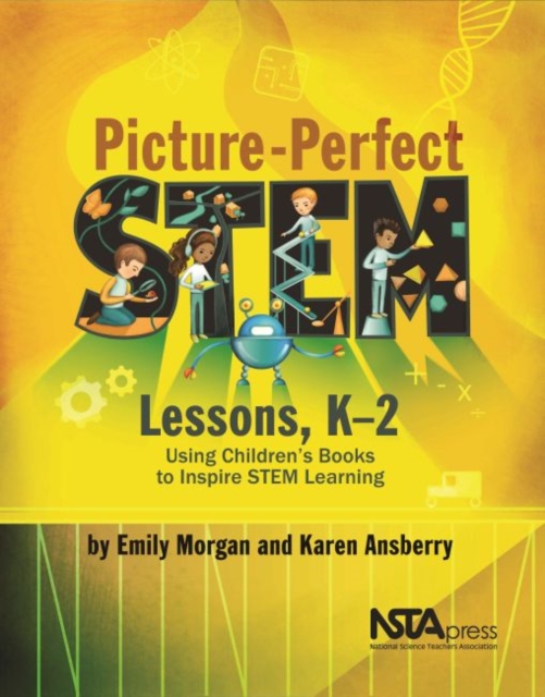 Picture-Perfect STEM Lessons, K–2 : Using Children’s Books to Inspire STEM Learning, Paperback / softback Book