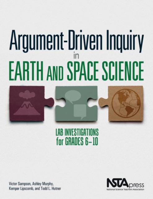 Argument-Driven Inquiry in Earth and Space Science : Lab Investigations for Grades 6-10, Paperback / softback Book