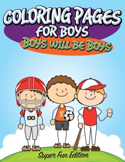 Coloring Pages For Boys : Boys will Be Boys: Super Fun Edition, Paperback / softback Book
