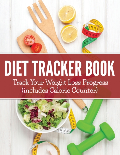 Diet Tracker Book : Track Your Weight Loss Progress (Includes Calorie Counter), Paperback / softback Book