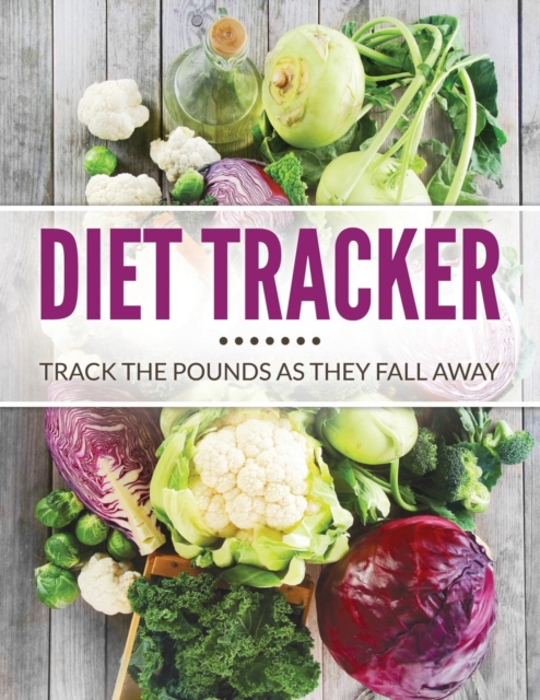 Diet Tracker : Track The Pounds As They Fall Away, Paperback / softback Book