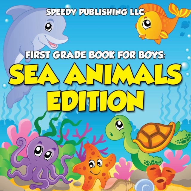 First Grade Book For Boys : Sea Animals Edition, Paperback / softback Book