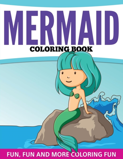 Mermaid Coloring Book : Fun, Fun and More Coloring Fun, Paperback / softback Book