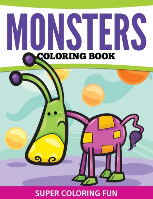 Monsters Coloring Book : Super Coloring Fun, Paperback / softback Book