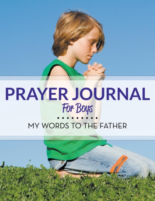 Prayer Journal for Boys : My Words to the Father, Paperback / softback Book