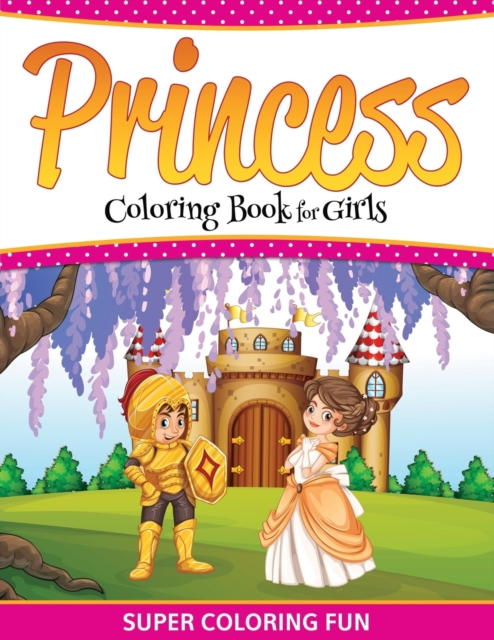 Princess Coloring Book for Girls : Super Coloring Fun, Paperback / softback Book