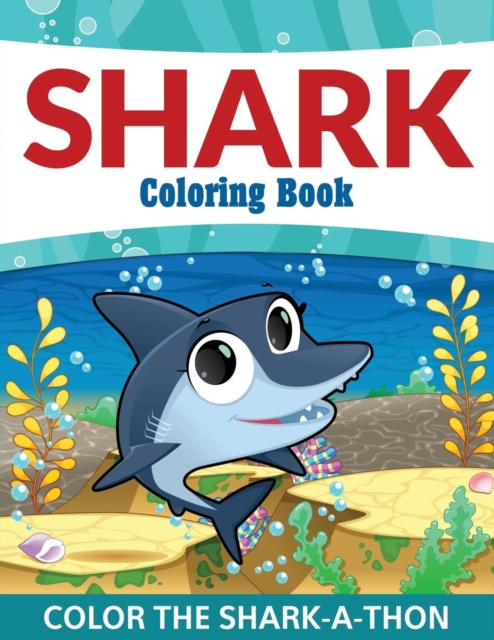 Shark Coloring Book : Color the Shark-A-Thon, Paperback / softback Book