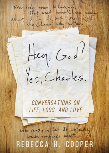Hey, God? Yes, Charles. : A New Perspective on Coping with Loss and Finding Peace, Hardback Book
