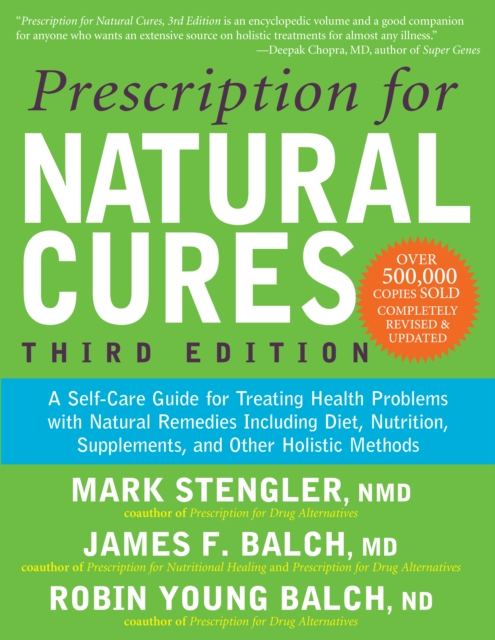 Prescription for Natural Cures (Third Edition) : A Self-Care Guide for Treating Health Problems with Natural Remedies Including Diet, Nutrition, Supplements, and Other Holistic Methods, Hardback Book