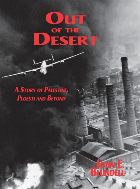 Out of the Desert : A Story of Palestine, Ploesti and Beyond, Paperback / softback Book