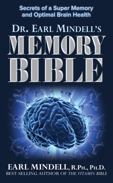 Dr. Earl Mindell's Memory Bible : Secrets of a Super Memory and Optimal Brain Health, Hardback Book