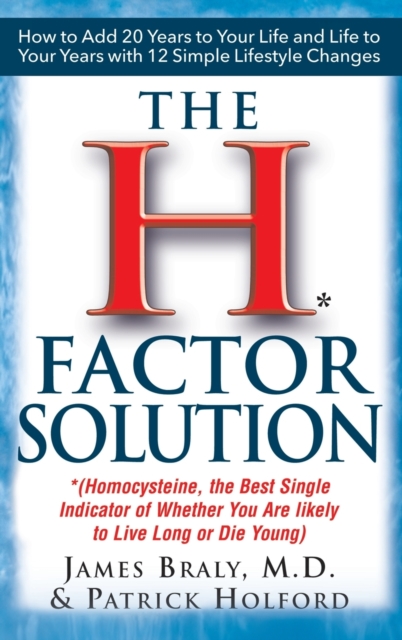 The H Factor Solution : Homocysteine, the Best Single Indicator of Whether You Are Likely to Live Long or Die Young, Hardback Book