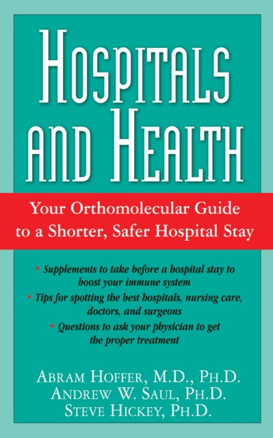 Hospitals and Health : Your Orthomolecular Guide to a Shorter, Safer Hospital Stay, Hardback Book