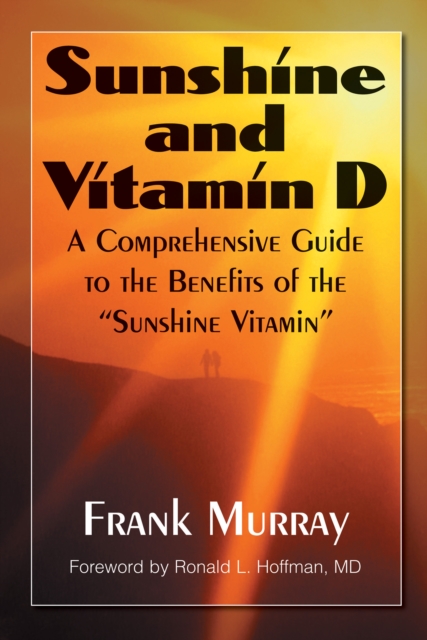 Sunshine and Vitamin D : A Comprehensive Guide to the Benefits of the "Sunshine Vitamin", Hardback Book