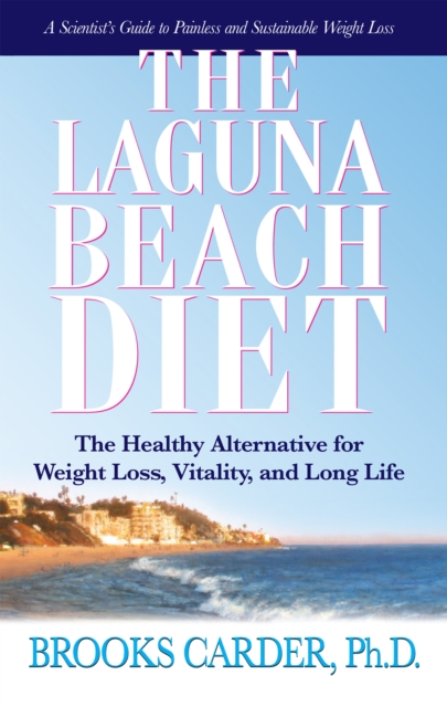 The Laguna Beach Diet : The Healthy Alternative for Weight Loss, Vitality, and Long Life, Paperback / softback Book