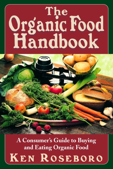 The Organic Food Handbook : A Consumer's Guide to Buying and Eating Orgainc Food, Hardback Book