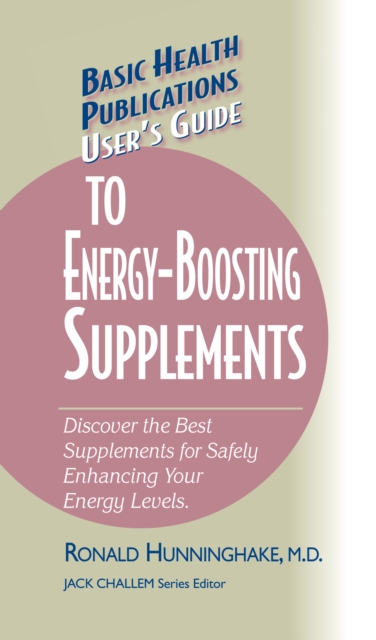 User's Guide to Energy-Boosting Supplements : Discover the Best Supplements for Safely Enhancing Your Energy Levels, Hardback Book