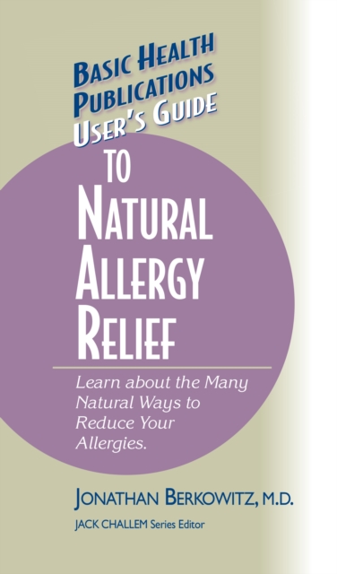 User's Guide to Natural Allergy Relief : Learn about the Many Natural Ways to Reduce Your Allergies, Hardback Book