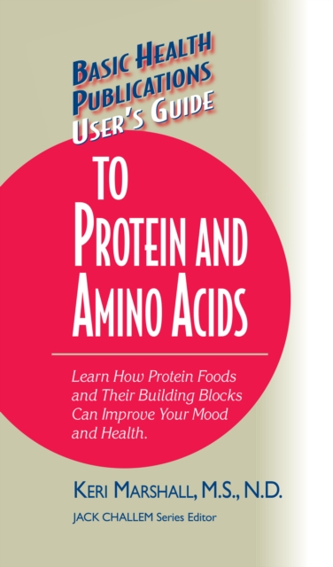User's Guide to Protein and Amino Acids : Learn How Protein Foods and Their Building Blocks Can Improve Your Mood and Health, Hardback Book
