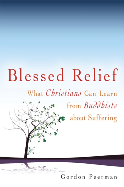 Blessed Relief : What Christians Can Learn from Buddhists about Suffering, Hardback Book
