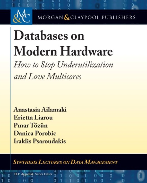 Databases on Modern Hardware : How to Stop Underutilization and Love Multicores, Paperback / softback Book