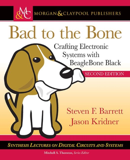 Bad to the Bone : Crafting Electronic Systems with BeagleBone Black, Hardback Book