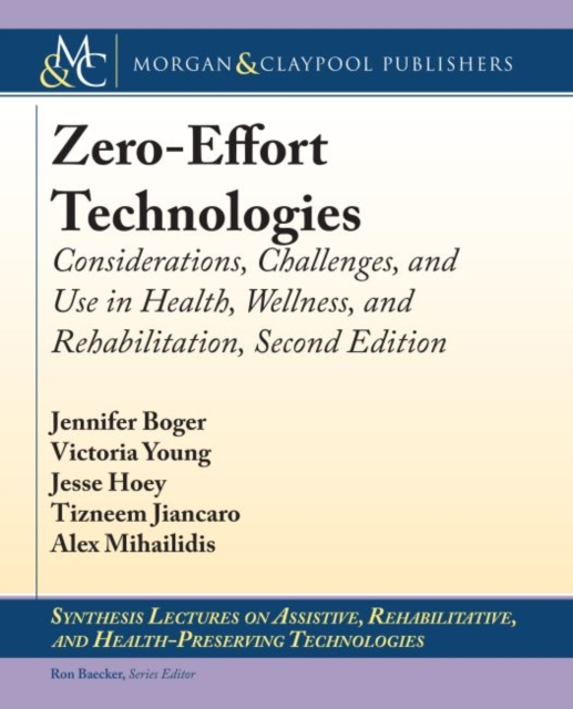 Zero-Effort Technologies : Considerations, Challenges, and Use in Health, Wellness, and Rehabilitation, Second Edition, Hardback Book