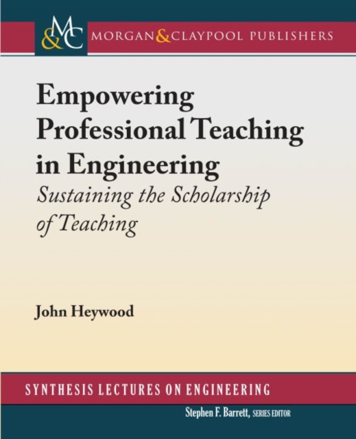 Empowering Professional Teaching in Engineering : Sustaining the Scholarship of Teaching, Hardback Book