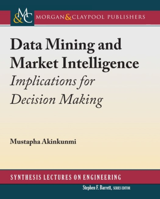 Data Mining and Market Intelligence : Implications for Decision Making, Hardback Book
