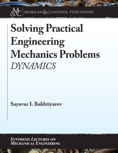 Solving Practical Engineering Mechanics Problems : Dynamics, Hardback Book