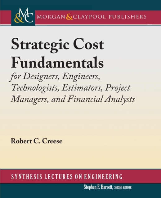 Strategic Cost Fundamentals : for Designers, Engineers, Technologists, Estimators, Project Managers, and Financial Analysts, Paperback / softback Book