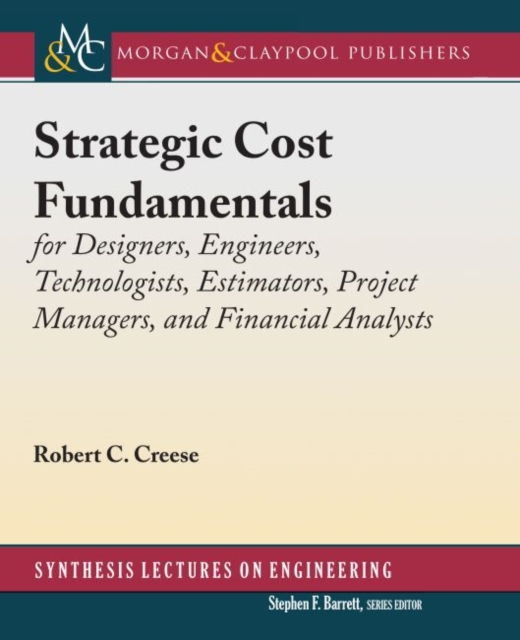 Strategic Cost Fundamentals : for Designers, Engineers, Technologists, Estimators, Project Managers, and Financial Analysts, Hardback Book