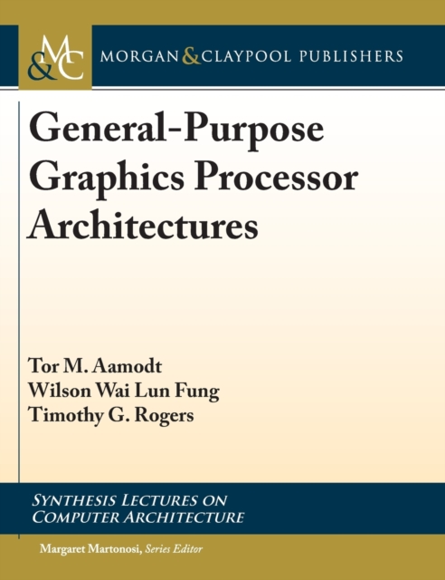 General-Purpose Graphics Processor Architecture, Hardback Book