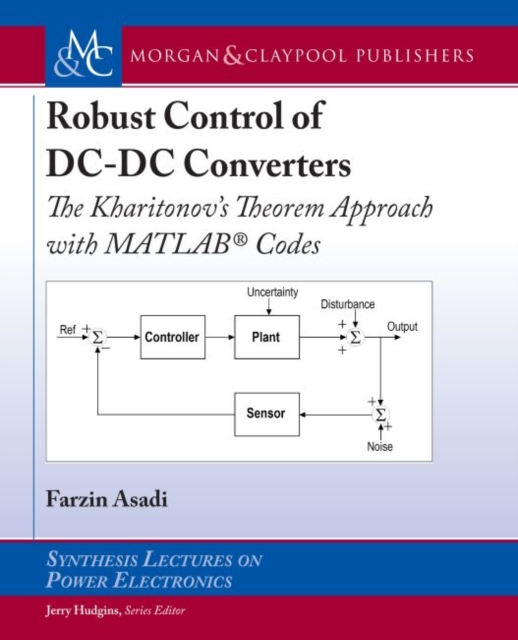 Robust Control of DC-DC Converters : The Kharitonov's Theorem Approach with MATLAB (R) Codes, Hardback Book