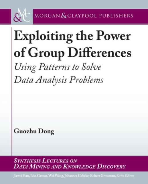 Exploiting the Power of Group Differences : Using Patterns to Solve Data Analysis Problems, Paperback / softback Book
