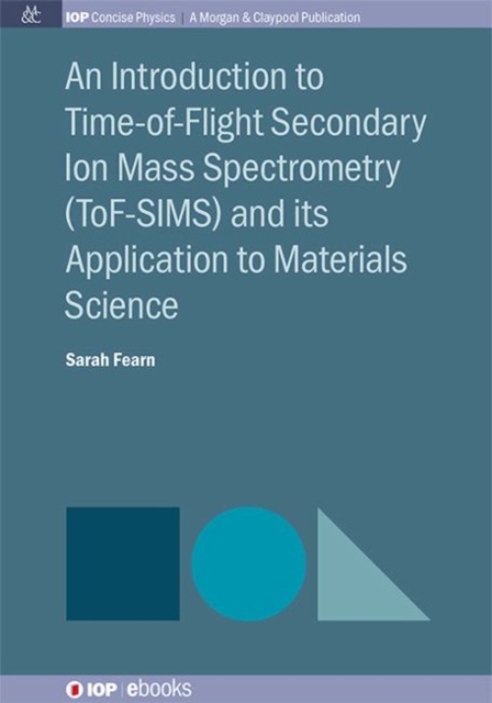 An Introduction to Time-of-Flight Secondary Ion Mass Spectrometry (ToF-SIMS) and its Application to Materials Science, Paperback / softback Book