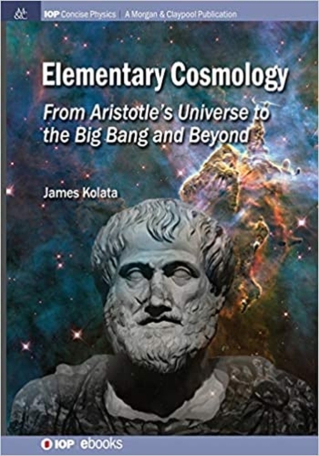 Elementary Cosmology : From Aristotle's Universe to the Big Bang and Beyond, Paperback / softback Book