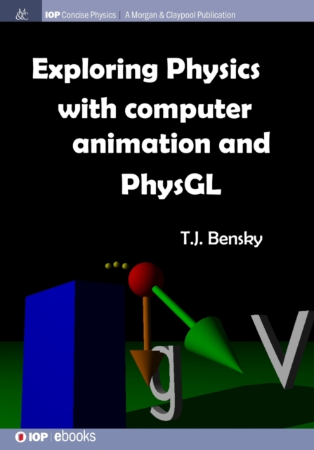 Exploring Physics with Computer Animation and PhysGL, Paperback / softback Book
