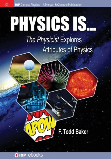 Physics is... : The Physicist Explores Attributes of Physics, Paperback / softback Book