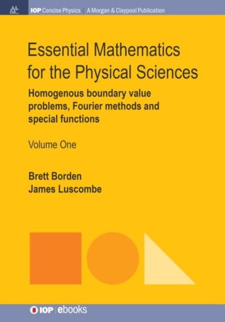 Essential Mathematics for the Physical Sciences, Volume 1 : Homogenous Boundary Value Problems, Fourier Methods, and Special Functions, Paperback / softback Book