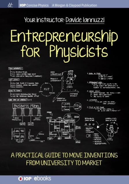 Entrepreneurship for Physicists : A Practical Guide to Move Inventions from University to Market, Paperback / softback Book
