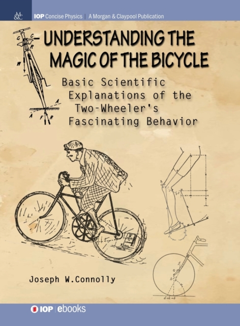 Understanding the Magic of the Bicycle : Basic Scientific Explanations to the Two-Wheeler's Mysterious and Fascinating Behavior, Hardback Book