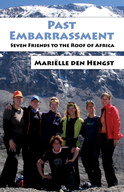 Past Embarrassment : Seven Friends to the Roof of Africa, Paperback / softback Book