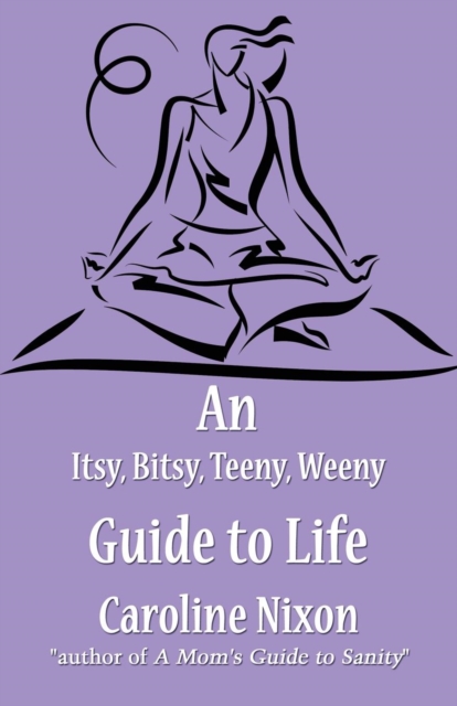 An Itsy, Bitsy, Teeny, Weeny Guide to Life : (Paperback Edition), Paperback / softback Book