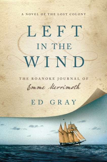Left in the Wind : A Novel of the Lost Colony: The Roanoke Journal of Emme Merrimoth, Hardback Book