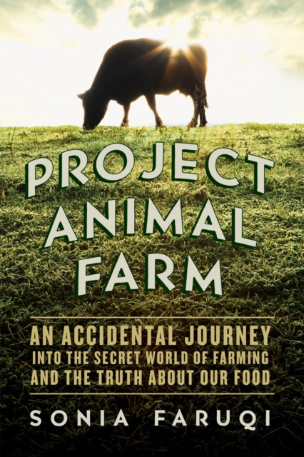 Project Animal Farm : An Accidental Journey into the Secret World of Farming and the Truth About Our Food, Paperback / softback Book