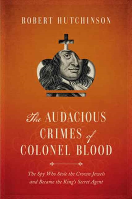The Audacious Crimes of Colonel Blood, Paperback Book